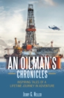 Image for Oilman&#39;s Chronicles: Inspiring Tales of a Lifetime Journey in Adventure