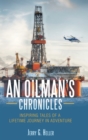 Image for An Oilman&#39;s Chronicles : Inspiring Tales of a Lifetime Journey in Adventure