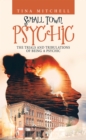 Image for Small Town Psychic: The Trials and Tribulations of Being a Psychic