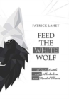 Image for Feed the White Wolf : A Poetic Battle with Alcoholism and Mental Illness