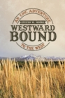 Image for WESTWARD BOUND: AN EPIC ADVENTURE TO THE