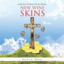 Image for New Wine Skins: Living Jesus&#39;s Teachings in the Age of Science