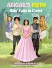 Image for Abigail&#39;s Faith: Kids&#39; Faith in Christ