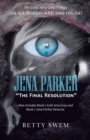 Image for Jena Parker &quot;The Final Resolution&quot; : Life Is a Mystery and Then You Die!