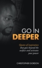 Image for Go in Deeper: Quotes of Inspiration That Goes Beyond the Surface and Activates Your Power