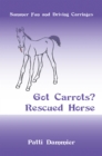 Image for Got Carrots? Rescued Horse: Summer Fun and Driving Carriages