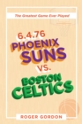 Image for 6.4.76 Phoenix Suns Vs. Boston Celtics: The Greatest Game Ever Played