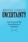Image for Uncertainty: Learning and the Uncertainty of Freedom