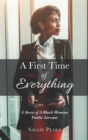 Image for First Time Of Everything : A Story Of A Black Woman Public Servant