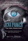 Image for Jena Parker &quot;The Final Resolution&quot; : Life Is a Mystery and Then You Die!