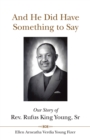 Image for And He Did Have Something to Say: Our Story of Rev. Rufus King Young, Sr