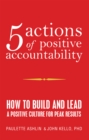 Image for 5 Actions of Positive Accountability: How to Build and Lead a Positive Culture for Peak Results