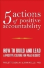Image for 5 Actions of Positive Accountability : How to Build and Lead a Positive Culture for Peak Results