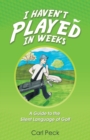 Image for I Haven&#39;t Played in Weeks : A Guide to the Silent Language of Golf
