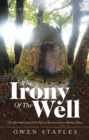 Image for Irony of the Well: The Aftermath and Dark Side of Recovery from Mental Illness