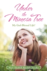 Image for Under the Mimosa Tree : My God-Blessed Life!