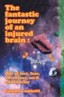 Image for Fantastic Journey of an Injured  Brain : One of Fact, Fear, Adventure,  Sci-Fi and Fantasy