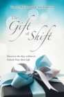 Image for The Gift of Shift : Discover the Key Within to Unlock Your Best Life