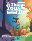 Image for Oh, the Things You Can Do : A Kid&#39;s Guide to Happiness