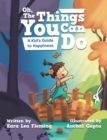 Image for Oh, The Things You Can Do : A Kid&#39;s Guide To Happiness