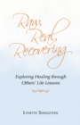 Image for Raw, Real, Recovering: Exploring Healing