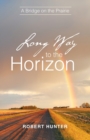 Image for Long Way to the Horizon : A Bridge on the Prairie