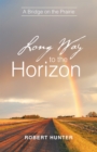Image for Long Way to the Horizon: A Bridge on the Prairie