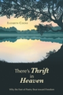 Image for There&#39;s Thrift In Heaven : Why The Feet Of Poetry Beat Toward Freedom