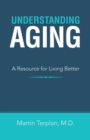 Image for Understanding Aging : A Resource for Living Better