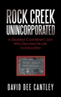 Image for Rock Creek Unincorporated : A Disabled Coal Miner&#39;s Son Who Devoted His Life to Education