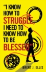 Image for &quot;I Know How to Struggle, I Need to Know How to Be Blessed&quot;