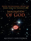 Image for Imagination of God : Before the Beginning, Before the Word; Were the Thoughts And