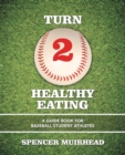 Image for Turn 2 Healthy Eating : A Guide Book for Baseball Student Athletes