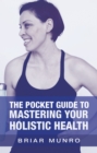 Image for Pocket Guide To Mastering Your Holistic Health