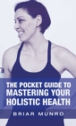 Image for The Pocket Guide to Mastering Your Holistic Health