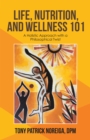 Image for Life, Nutrition, and Wellness 101: A Holistic Approach with a Philosophical Twist