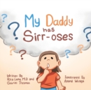Image for My Daddy Has Sirr-Oses?