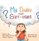 Image for My Daddy Has Sirr-Oses?