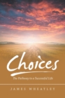 Image for Choices : The Pathway to a Successful Life