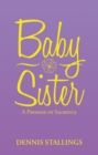 Image for Baby Sister : A Promise Of Sacrifice