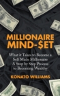 Image for Millionaire Mind-Set: What It Takes to Become a Self Made Millionaire a Step by Step Process to Becoming Wealthy
