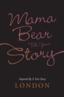Image for Mama Bear Tell Your Story : Inspired by a True Story