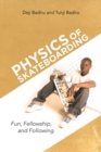 Image for Physics of Skateboarding : Fun, Fellowship, and Following
