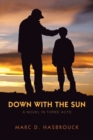 Image for Down with the Sun : A Novel in Three Acts