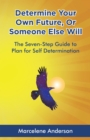 Image for Determine Your Own Future or Someone Else Will: The Seven-Step Guide to Plan for Self Determination