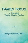 Image for Family Focus a Therapist&#39;s Tips for Happier Families