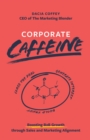 Image for Corporate Caffeine: Boosting B2b Growth Through Sales and Marketing Alignment