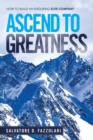 Image for Ascend to Greatness: How to Build an Enduring Elite Company