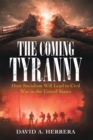 Image for The Coming Tyranny: How Socialism Will Lead to Civil War in the United States