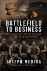 Image for Battlefield to Business : One Marine&#39;s Inner Voyage of Ethical Leadership